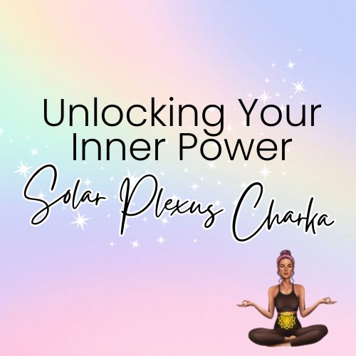 Unlocking Your Inner Power: A Guide to the Solar Plexus Chakra