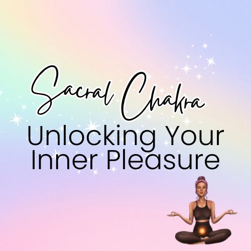 Unlocking Your Inner Pleasure with your Sacral Chakra